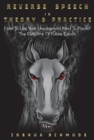 Reverse Speech In Theory & Practice: How To Use Your Unconscious Mind To Predict The Outcome Of Future Events 0578217570 Book Cover