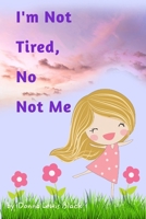 I'm Not Tired, No Not Me 0464004349 Book Cover