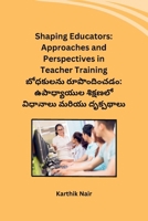 Shaping Educators: Approaches and Perspectives in Teacher Training (Telugu Edition) B0CRHWS8T3 Book Cover