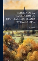 Historia De La RevoluciÃ3n De Francia Desde El Año 1789 Hasta 1814... (Spanish Edition) 1024557049 Book Cover