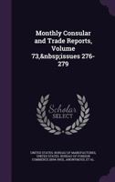 Monthly Consular and Trade Reports, Volume 73, issues 276-279 1377965554 Book Cover