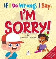 If I Do Wrong. I Say, I'm Sorry!: Gentle Affirmations for Toddlers Who Struggle with Apologizing (My Amazing Toddler Behavioral Series) 1964202833 Book Cover
