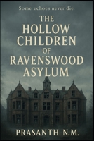 The Hollow Children of Ravenswood Asylum: Some echoes never die B0F8647ZLD Book Cover
