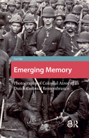 Emerging Memory: Photographs of Colonial Atrocity in Dutch Cultural Remembrance 908964590X Book Cover