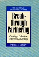 Breakthrough Partnering: Creating a Collective Enterprise Advantage (Executive Breakthrough) 1450279783 Book Cover