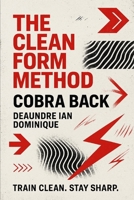 THE CLEAN FORM METHOD: COBRA BACK: A Summer Workout Program (THE CLEAN FORM METHOD SERIES) B0FDX53LVJ Book Cover