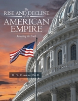 The Rise and Decline of the American Empire: Revealing the Truth B0GQD3ZBR7 Book Cover