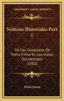 Noticias Historiales Part 1: De Las Conquistas De Tierra Firme En Las Indias Occidentales (1882) 1168134668 Book Cover