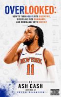 OVERLOOKED: How to Turn Doubt Into Discipline, Discipline Into Dominance, and Dominance Into Destiny B0H5WT58WK Book Cover