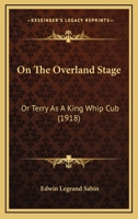 On the Overland Stage, Or, Terry as a King Whip Cub 116554279X Book Cover