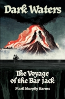 Dark Waters: The Voyage of the Bar Jack 1734072628 Book Cover