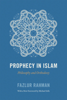 Prophecy in Islam: Philosophy and Orthodoxy 0226702855 Book Cover