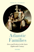 Atlantic Families: Lives and Letters in the Later Eighteenth Century 0199532990 Book Cover