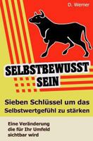 Selbstbewusstsein: Sieben Schl�ssel Um Das Selbstwertgef�hl Zu St�rken - Eine Ver�nderung Die F�r Ihr Umfeld Sichtbar Wird 1726077942 Book Cover