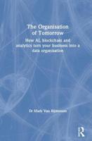 The Organisation of Tomorrow: How Ai, Blockchain and Analytics Turn Your Business Into a Data Organisation 0367234718 Book Cover
