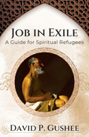 Job In Exile: A Guide for Spiritual Refugees 1626986924 Book Cover