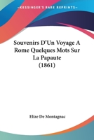 Souvenirs D'Un Voyage A Rome Quelques Mots Sur La Papaute (1861) 1276135343 Book Cover