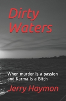 Dirty Waters: When murder is a passion and Karma is a Bitch 1727217470 Book Cover