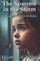 The Sparrow in the Storm: Finding Light in the Darkness B0FQJP1ZSC Book Cover