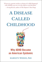 A Disease Called Childhood: Why ADHD Became an American Epidemic 1101982888 Book Cover