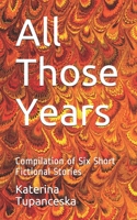 All Those Years: Compilation of Six Short Fictional Stories B085RNLSSG Book Cover