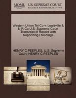 Western Union Tel Co v. Louisville & N R Co U.S. Supreme Court Transcript of Record with Supporting Pleadings 1270150642 Book Cover