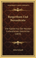 Burgerthum Und Bureaukratie: Vier Kapitel Aus Der Neusten Livlandischen Geschichte (1870) 116809237X Book Cover