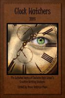 Clock Watchers 2016: The Collected Works of Seaholm High School's Creative Writing Students 1628281723 Book Cover