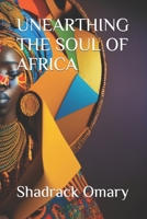 UNEARTHING THE SOUL OF AFRICA B0C7J55FCV Book Cover