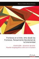 Fronteras en el Arte. Arte desde las Fronteras. Pensamiento Decolonial de la Exterioridad: COLECCIÓN – SituAción del Arte: filosofar biogeográfico crítico en la frontera (Spanish Edition) 9999328326 Book Cover