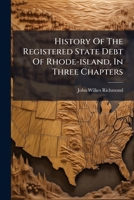 History Of The Registered State Debt Of Rhode-island, In Three Chapters... 1271537206 Book Cover