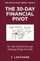 The 30-Day Financial Pivot: Or, How to Break the Loop of Buying Things You Hate (The 30-Day Micro-Pivot Playbooks) B0H2VMXML7 Book Cover