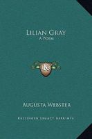 Lilian Gray: A Poem 1419130536 Book Cover