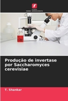Produção de invertase por Saccharomyces cerevisiae (Portuguese Edition) 6206660176 Book Cover