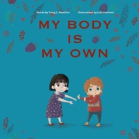 My Body Is My Own: Learning Consent, Respect, and Responsibility B091JK2NDS Book Cover