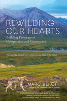 Rewilding Our Hearts: Building Pathways of Compassion and Coexistence 1577319540 Book Cover