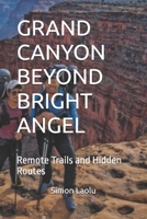 GRAND CANYON BEYOND BRIGHT ANGEL: Remote Trails and Hidden Routes B0FRB5TSF6 Book Cover