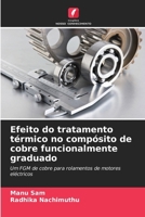 Efeito do tratamento térmico no compósito de cobre funcionalmente graduado (Portuguese Edition) 6208507820 Book Cover