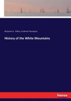 History Of The White Mountains: Together With Many Interesting Anecdotes Illustrating Life In The Backwoods 1104768208 Book Cover