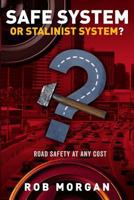 Safe System or Stalinist System?: Road Safety at Any Cost 0958113912 Book Cover