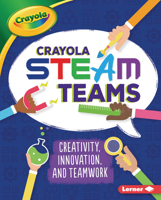 Crayola ? STEAM Teams : Creativity, Innovation, and Teamwork 1728403227 Book Cover