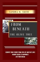 From Beneath The Olive Tree: Rewrite Your Stories From This Life And Past Lives 1449992846 Book Cover