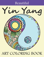 Beautiful Yin Yang Art Coloring Book: An Awesome Yin and Yang Coloring Book to Bring You Back to Calm & Mindfulness. Perfect Balance Yin and Yang Coloring Book For Adults Relaxation B08P15F8M2 Book Cover