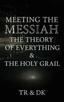 Meeting the Messiah: The Theory of Everything & the Holy Grail 1764112113 Book Cover