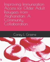 Improving Immunization Access for Older Adult Refugees from Afghanistan: A Community Collaboration B0DZYT8C85 Book Cover