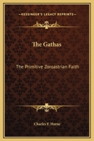 The Gathas: The Primitive Zoroastrian Faith 1425328792 Book Cover