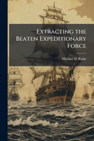 Extracting the Beaten Expeditionary Force: The Margin Between Defeat and Catastrophe 1288253001 Book Cover