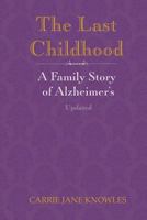 The Last Childhood: A Family Story of Alzheimer's Updated 1544035594 Book Cover