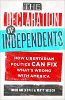 The Declaration of Independents: How Libertarian Politics Can Fix What's Wrong with America 1586489380 Book Cover