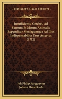 Insufficientia Cerebri, Ad Sensum Et Motum Animalis Expenditur Meningumque Ad Illos Indispensabilior Usus Assertus (1732) 1120300657 Book Cover